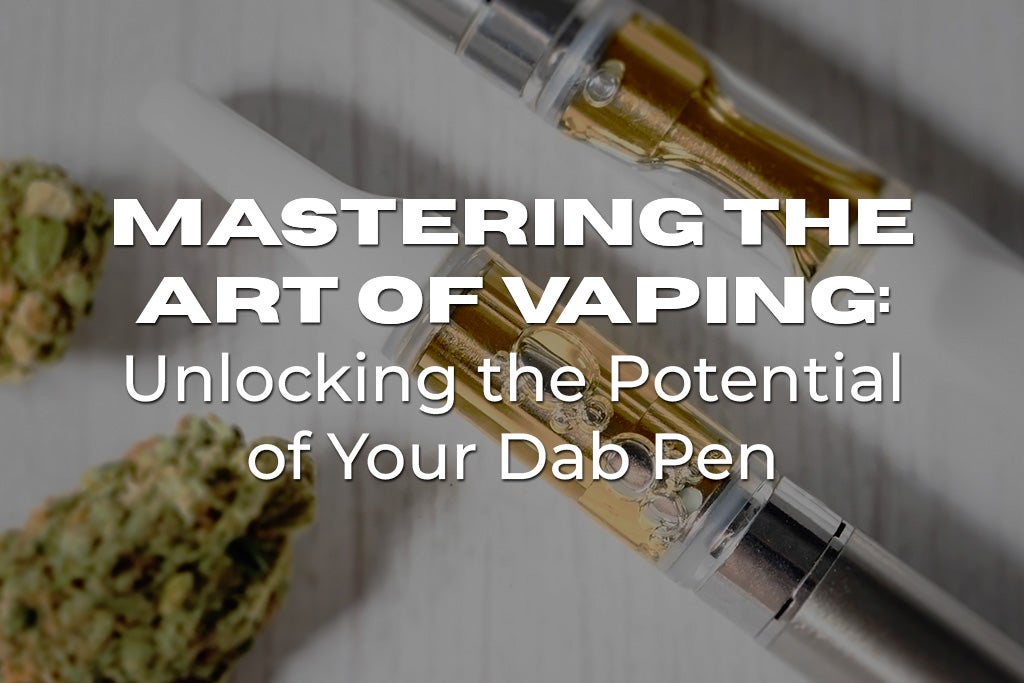 Art of Vaping with Dab Pen